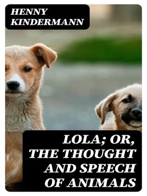 cover image of Lola; Or, the Thought and Speech of Animals